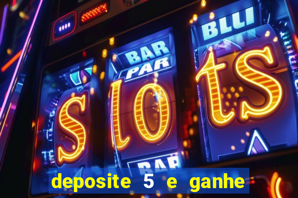 deposite 5 e ganhe 50 reais